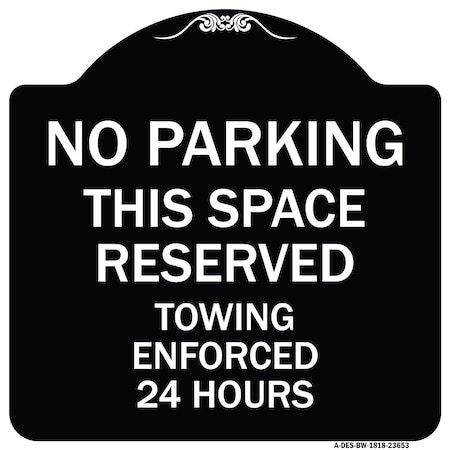Signmission No Parking This Space Reserved Towing Enforced 24 Hours Heavy-Gauge Alum, 18" x 18", BW-1818-23653 A-DES-BW-1818-23653